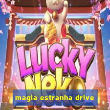 magia estranha drive